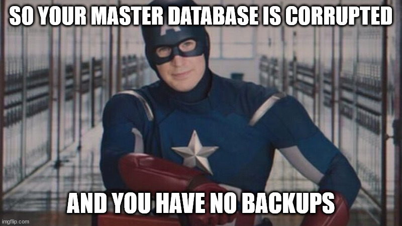 Captain America sitting backwards on chair: "so your master database is corrupted and you have no backups" 