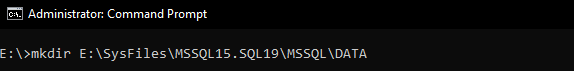 in cmd:
mkdir E:\SysFiles\MSSQL15.SQL19\MSSQL\DATA