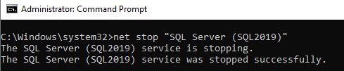 Administrator: Command Prompt
C:\Windows\system32>net stop "SQL Server (SQL2019)"
The SQL Server (SQL2019) service is stopping.
The SQL Server (SQL2019) service was stopped successfully.