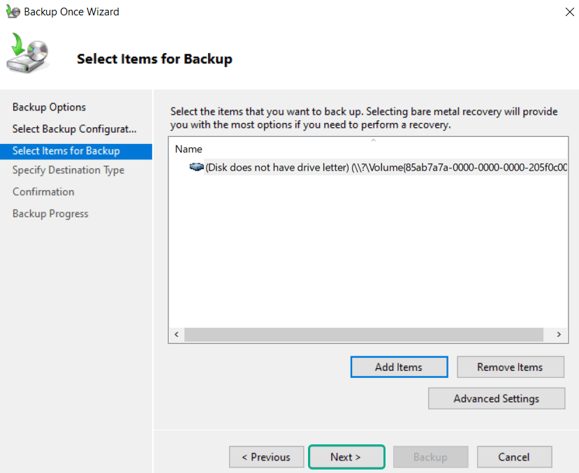 Select Items For Backup overview > Select Items for Backup > (Disk does not have drive letter) > Next)